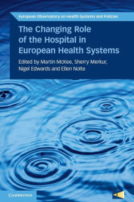 Title: The Changing Role of the Hospital in European Health Systems, Author: Martin McKee