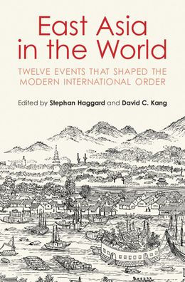 East Asia the World: Twelve Events That Shaped Modern International Order