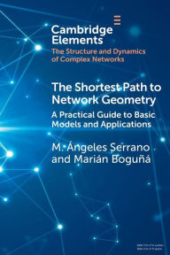 Title: The Shortest Path to Network Geometry: A Practical Guide to Basic Models and Applications, Author: M. Ángeles Serrano