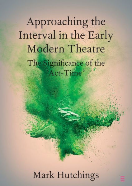 Approaching the Interval Early Modern Theatre: Significance of 'Act-Time'