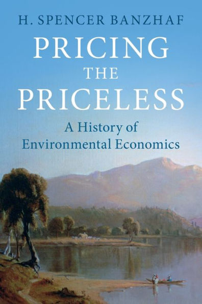 Pricing the Priceless: A History of Environmental Economics