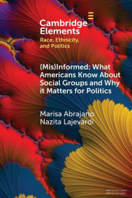 Title: (Mis)Informed: What Americans Know About Social Groups and Why it Matters for Politics, Author: Marisa Abrajano