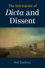 Title: The Intricacies of Dicta and Dissent, Author: Neil Duxbury