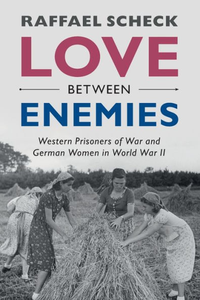Love between Enemies: Western Prisoners of War and German Women World II