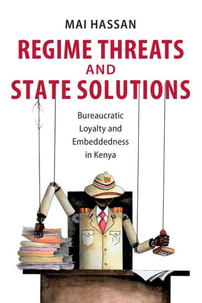 Regime Threats and State Solutions: Bureaucratic Loyalty Embeddedness Kenya