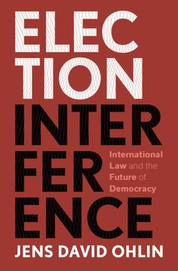 Election Interference: International Law and the Future of Democracy