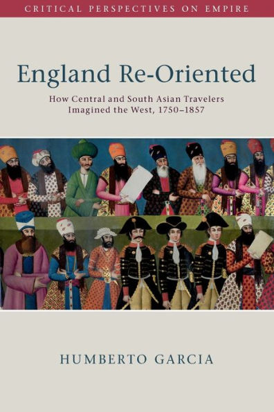 England Re-Oriented: How Central and South Asian Travelers Imagined the West, 1750-1857