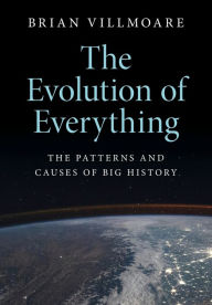 Title: The Evolution of Everything: The Patterns and Causes of Big History, Author: Brian Villmoare