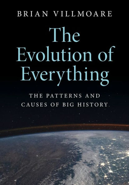 The Evolution of Everything: Patterns and Causes Big History