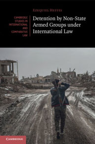 Title: Detention by Non-State Armed Groups under International Law, Author: Ezequiel Heffes