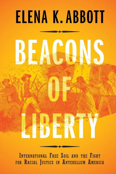 Beacons of Liberty: International Free Soil and the Fight for Racial Justice Antebellum America