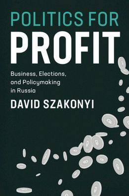 Politics for Profit: Business, Elections, and Policymaking Russia