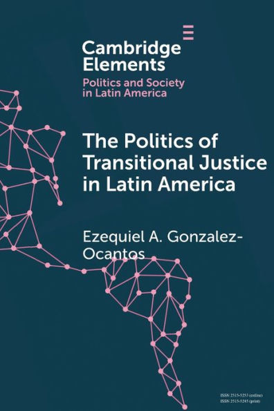 The Politics of Transitional Justice in Latin America: Power, Norms, and Capacity Building