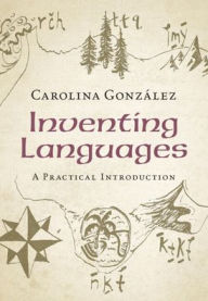 Title: Inventing Languages: A Practical Introduction, Author: Carolina González