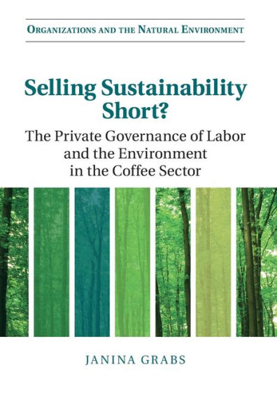 Selling Sustainability Short?: the Private Governance of Labor and Environment Coffee Sector