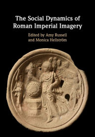 Title: The Social Dynamics of Roman Imperial Imagery, Author: Amy Russell