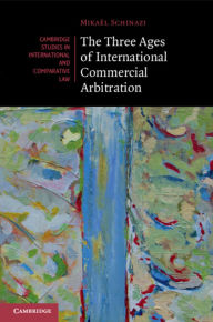 Title: The Three Ages of International Commercial Arbitration, Author: Mikaël Schinazi