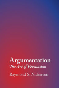 Title: Argumentation: The Art of Persuasion, Author: Raymond S. Nickerson