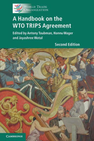 Title: A Handbook on the WTO TRIPS Agreement, Author: Antony Taubman