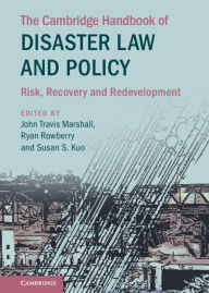 Title: The Cambridge Handbook of Disaster Law and Policy: Risk, Recovery, and Redevelopment, Author: Susan S. Kuo