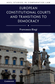 Title: European Constitutional Courts and Transitions to Democracy, Author: Francesco Biagi