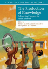 Title: The Production of Knowledge: Enhancing Progress in Social Science, Author: Colin Elman