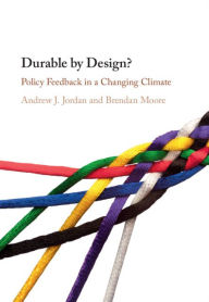 Title: Durable by Design?: Policy Feedback in a Changing Climate, Author: Andrew J. Jordan