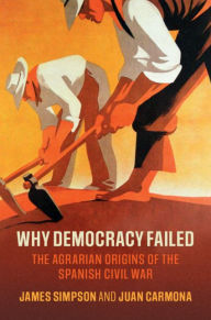 Title: Why Democracy Failed: The Agrarian Origins of the Spanish Civil War, Author: James Simpson