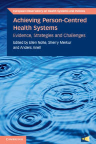 Title: Achieving Person-Centred Health Systems: Evidence, Strategies and Challenges, Author: Ellen Nolte