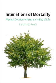 Title: Intimations of Mortality: Medical Decision-Making at the End of Life, Author: Barbara A. Reich