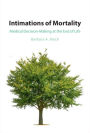 Intimations of Mortality: Medical Decision-Making at the End of Life