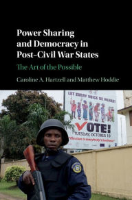 Title: Power Sharing and Democracy in Post-Civil War States: The Art of the Possible, Author: Caroline A. Hartzell