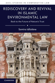 Title: Rediscovery and Revival in Islamic Environmental Law: Back to the Future of Nature's Trust, Author: Samira Idllalène