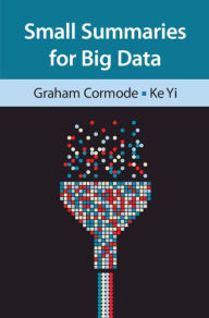 Title: Small Summaries for Big Data, Author: Graham Cormode