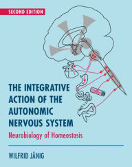 Title: The Integrative Action of the Autonomic Nervous System: Neurobiology of Homeostasis, Author: Wilfrid Jänig