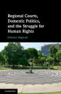 Regional Courts, Domestic Politics, and the Struggle for Human Rights