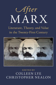 Title: After Marx: Literature, Theory, and Value in the Twenty-First Century, Author: Colleen Lye