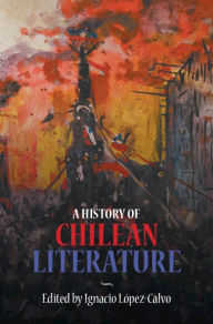 Title: A History of Chilean Literature, Author: Ignacio López-Calvo