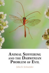 Title: Animal Suffering and the Darwinian Problem of Evil, Author: John R. Schneider