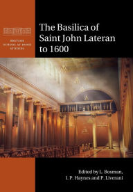 Title: The Basilica of Saint John Lateran to 1600, Author: L. Bosman