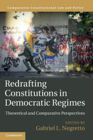 Title: Redrafting Constitutions in Democratic Regimes: Theoretical and Comparative Perspectives, Author: Gabriel L. Negretto