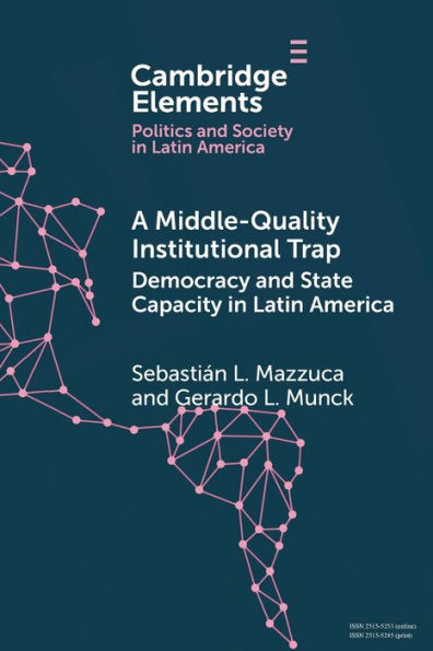 A Middle-Quality Institutional Trap: Democracy and State Capacity Latin America