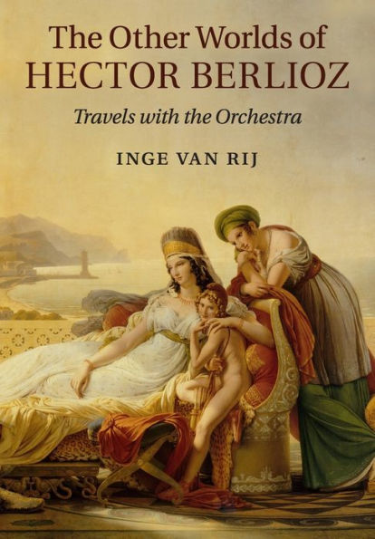 the Other Worlds of Hector Berlioz: Travels with Orchestra