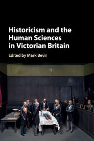 Title: Historicism and the Human Sciences in Victorian Britain, Author: Mark Bevir