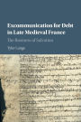 Excommunication for Debt in Late Medieval France: The Business of Salvation