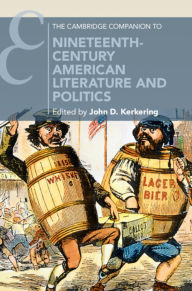 Title: The Cambridge Companion to Nineteenth-Century American Literature and Politics, Author: John D. Kerkering
