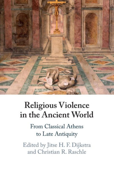 Religious Violence the Ancient World: From Classical Athens to Late Antiquity