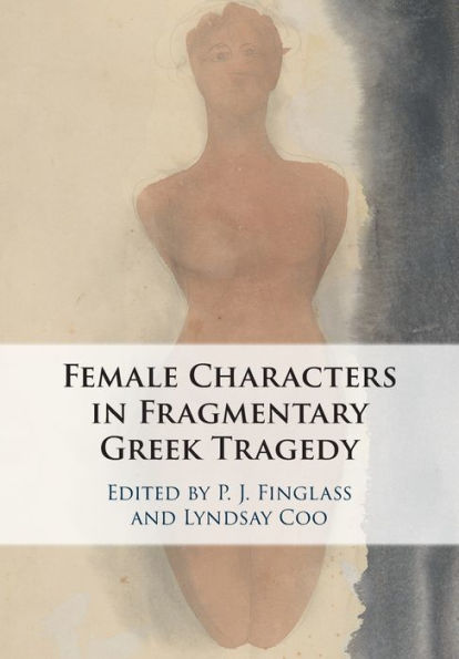 Female Characters Fragmentary Greek Tragedy
