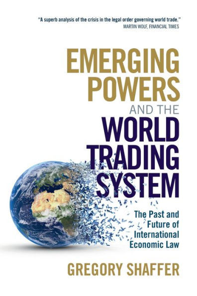 Emerging Powers and The World Trading System: Past Future of International Economic Law