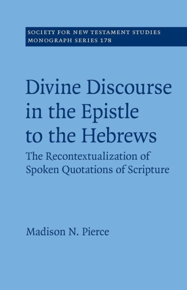 Divine Discourse The Epistle to Hebrews: Recontextualization of Spoken Quotations Scripture